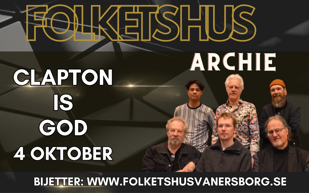 ARCHIE – Clapton is God – Folkets Hus Vänersborg ||  4 oktober 2024