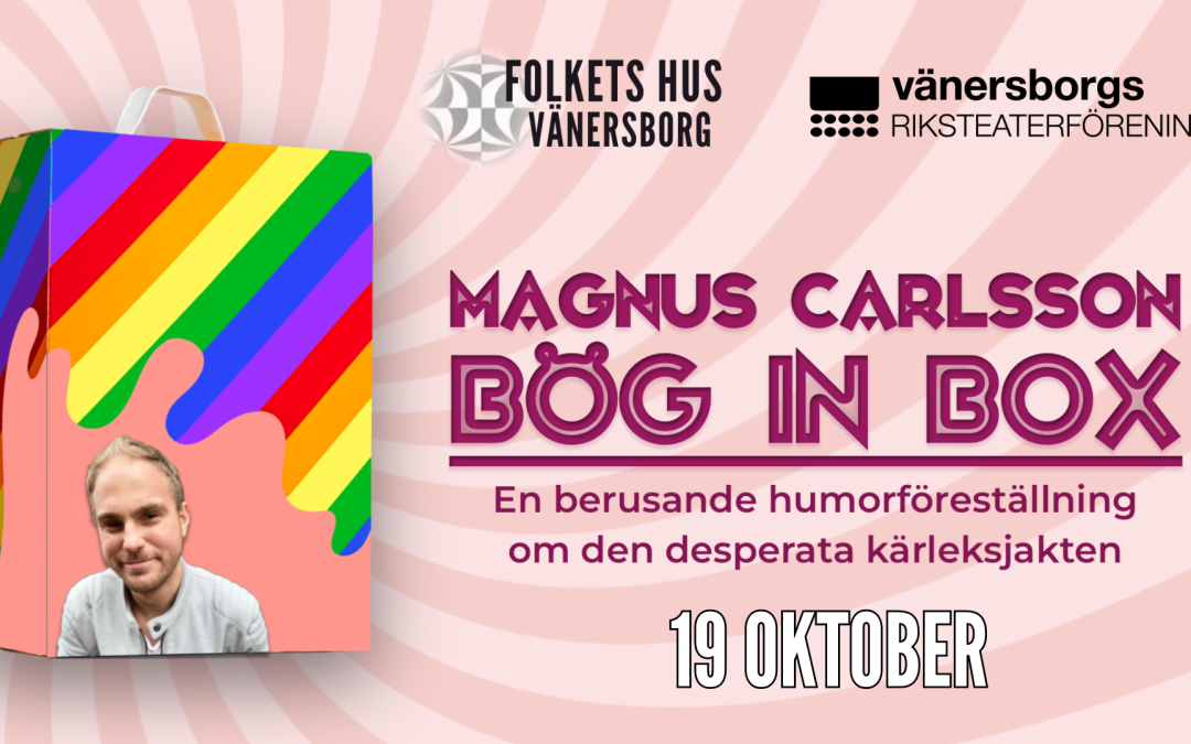 Bög In Box – Magnus Carlsson – Folkets Hus Vänersborg ||  19 oktober 2024