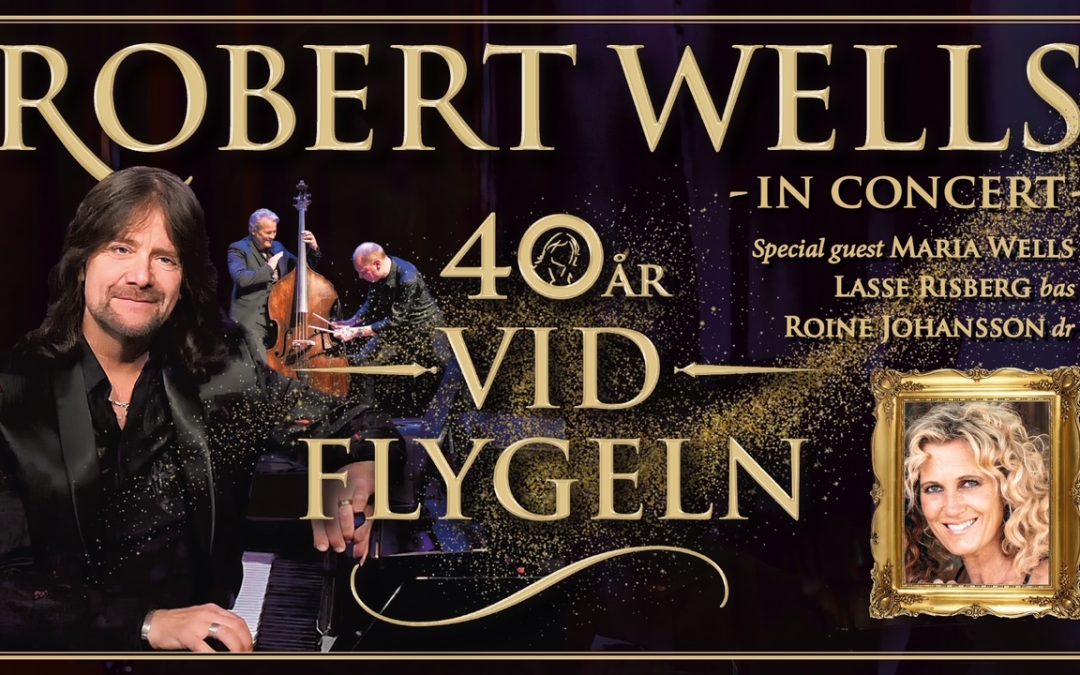 ROBERT WELLS – 40 år Vid Flygeln – Vänersborgs teater II  14 mars kl.19.00